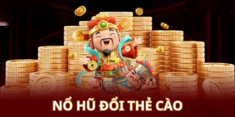 Nổ hũ đổi thẻ cào 2024