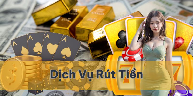 Rút tiền là dịch vụ được người chơi thắng cược quan tâm