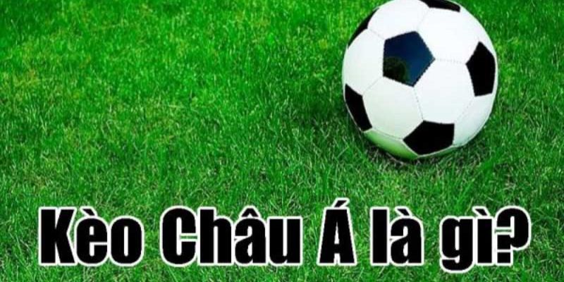 Tìm hiểu về kèo châu á siêu đơn giản và nhanh chóng